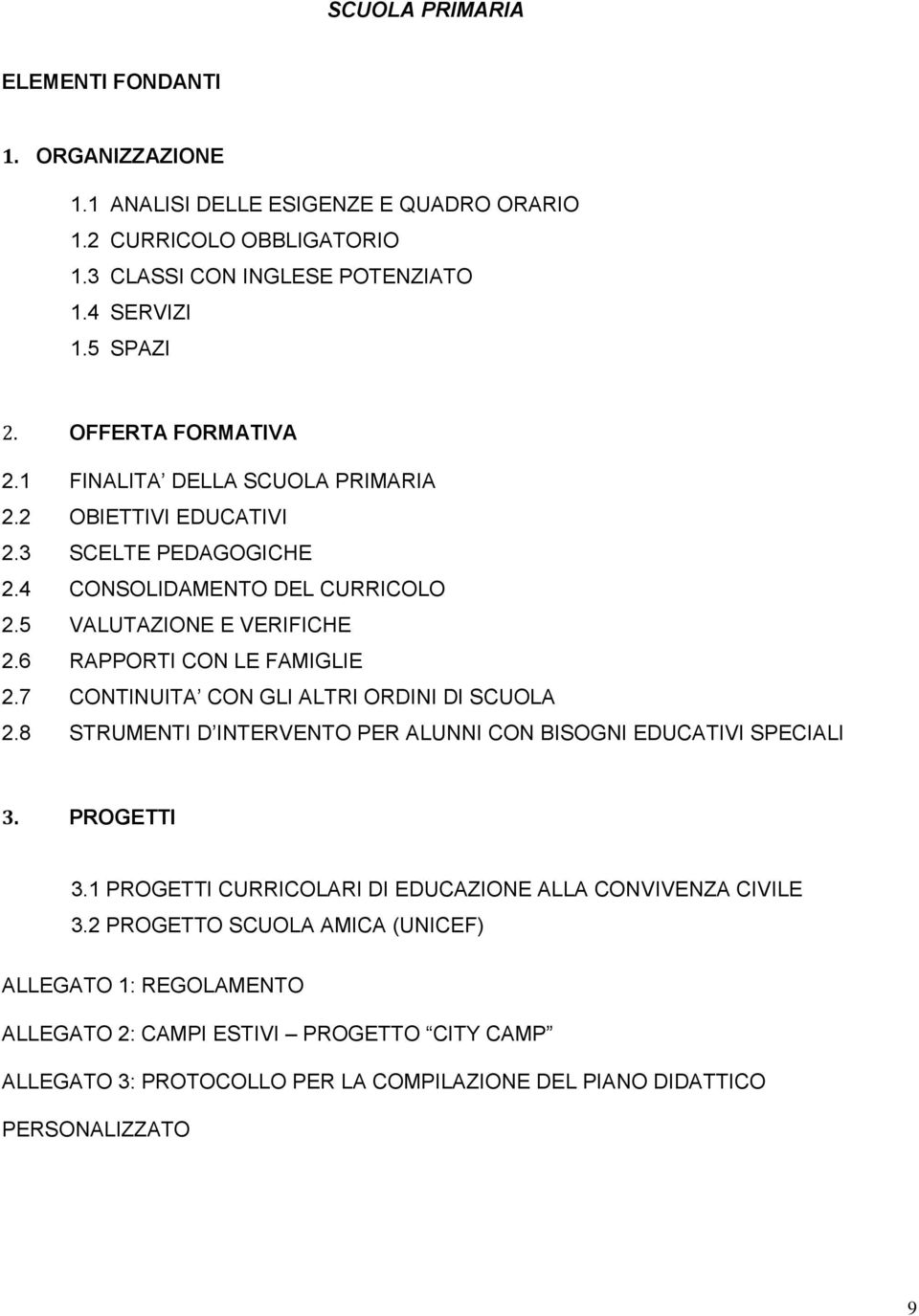 6 RAPPORTI CON LE FAMIGLIE 2.7 CONTINUITA CON GLI ALTRI ORDINI DI SCUOLA 2.8 STRUMENTI D INTERVENTO PER ALUNNI CON BISOGNI EDUCATIVI SPECIALI 3. PROGETTI 3.