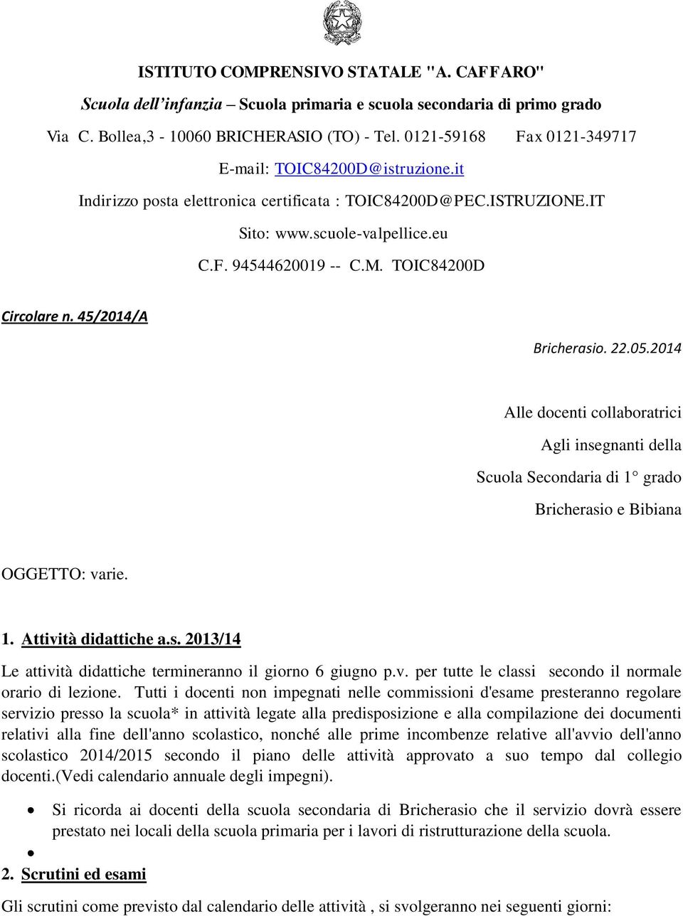 TOIC84200D Circolare n. 45/2014/A Bricherasio. 22.05.2014 Alle docenti collaboratrici Agli insegnanti della Scuola Secondaria di 1 grado Bricherasio e Bibiana OGGETTO: varie. 1. Attività didattiche a.