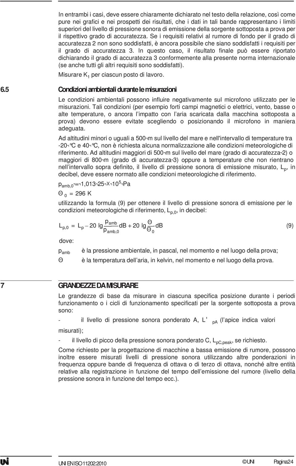 Se i requisiti relativi al rumore di fondo per il grado di accuratezza 2 non sono soddisfatti, è ancora possibile che siano soddisfatti i requisiti per il grado di accuratezza 3.