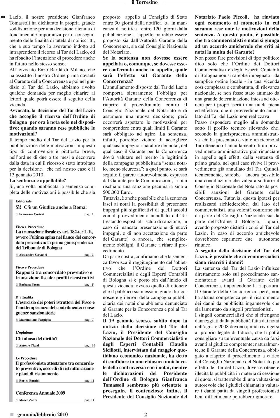 All avvocato Enzo Barilà di Milano, che ha assistito il nostro Ordine prima davanti al Garante della Concorrenza e poi nel giudizio al Tar del Lazio, abbiamo rivolto qualche domanda per meglio