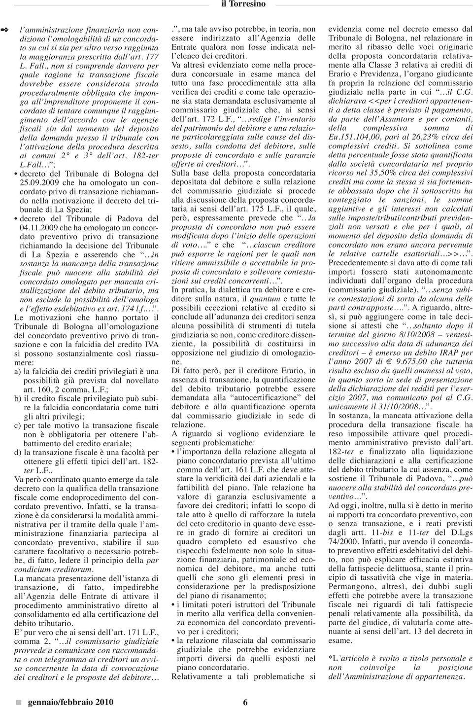 comunque il raggiungimento dell accordo con le agenzie fiscali sin dal momento del deposito della domanda presso il tribunale con l attivazione della procedura descritta ai commi 2 e 3 dell art.