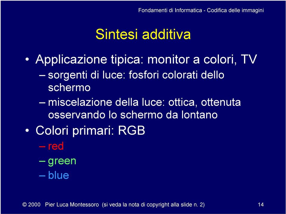 ottenuta osservando lo schermo da lontano Colori primari: RGB red green