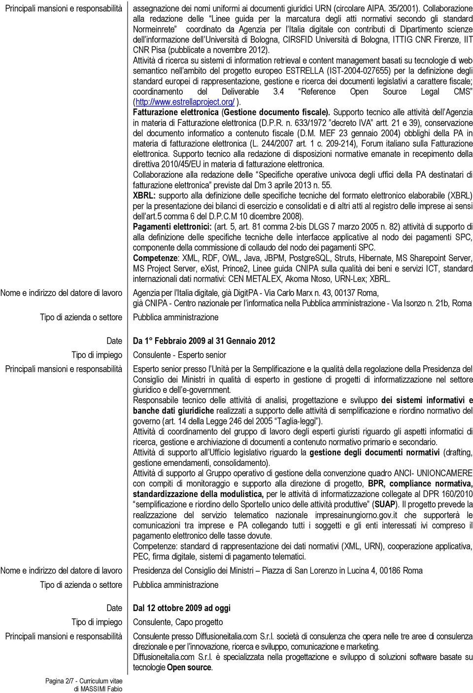 scienze dell in dell Università di Bologna, CIRSFID Università di Bologna, ITTIG CNR Firenze, IIT CNR Pisa (pubblicate a novembre 2012).
