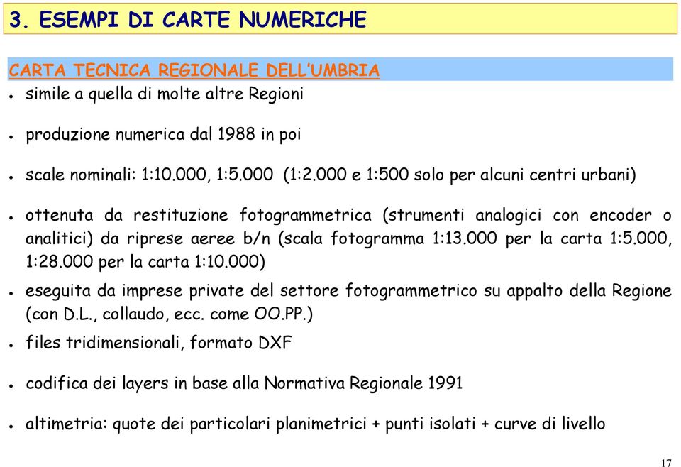 000 e 1:500 solo per alcuni centri urbani) ottenuta da restituzione fotogrammetrica (strumenti analogici con encoder o analitici) da riprese aeree b/n (scala fotogramma 1:13.