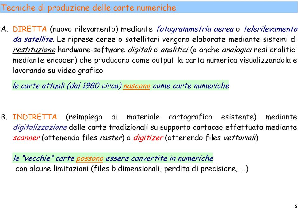 la carta numerica visualizzandola e lavorando su video grafico le carte attuali (dal 1980 circa) nascono come carte numeriche B.