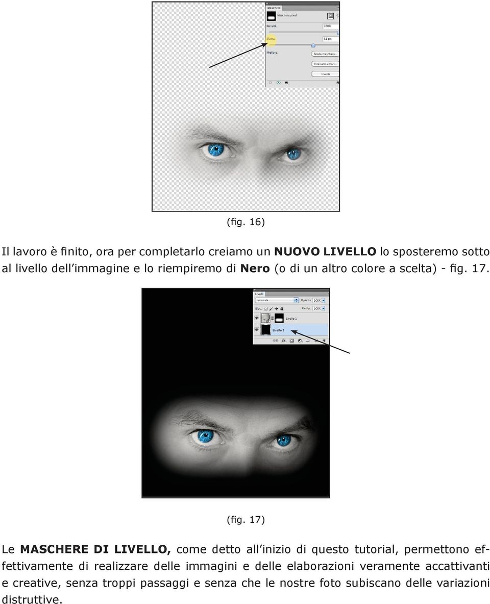 17) Le MASCHERE DI LIVELLO, come detto all inizio di questo tutorial, permettono effettivamente di realizzare delle