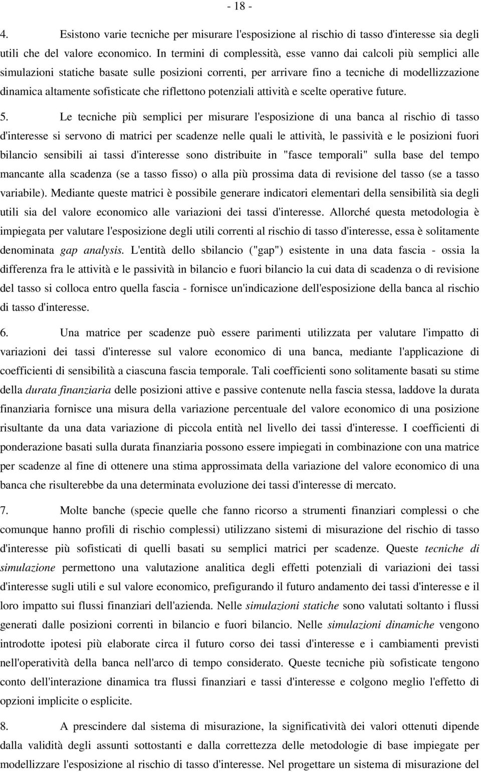 sofisticate che riflettono potenziali attività e scelte operative future. 5.