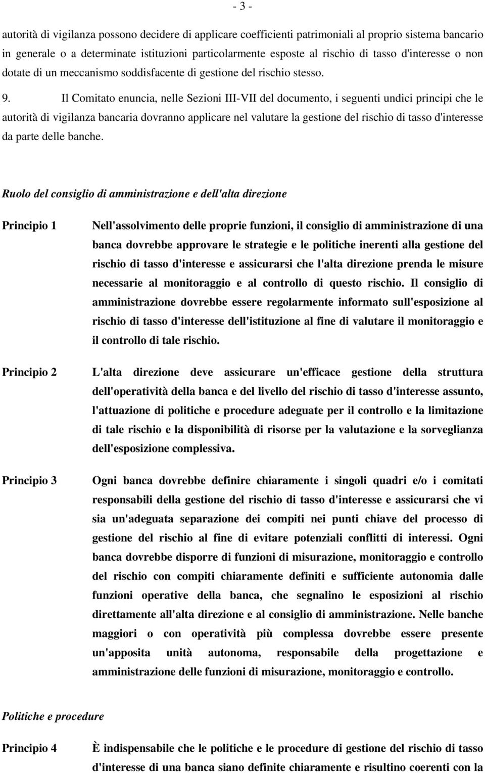 Il Comitato enuncia, nelle Sezioni III-VII del documento, i seguenti undici principi che le autorità di vigilanza bancaria dovranno applicare nel valutare la gestione del rischio di tasso d'interesse