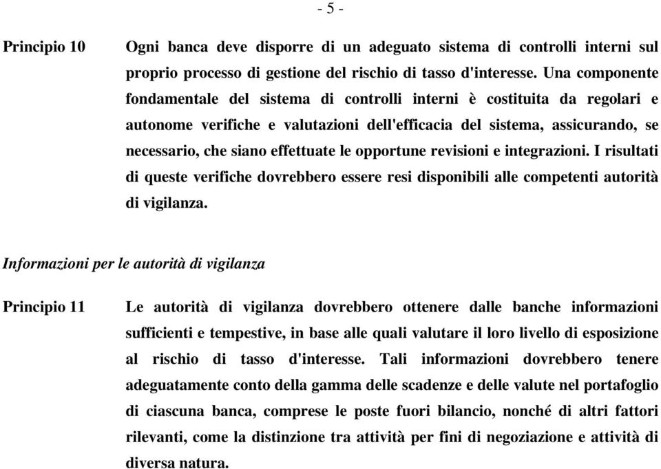 le opportune revisioni e integrazioni. I risultati di queste verifiche dovrebbero essere resi disponibili alle competenti autorità di vigilanza.