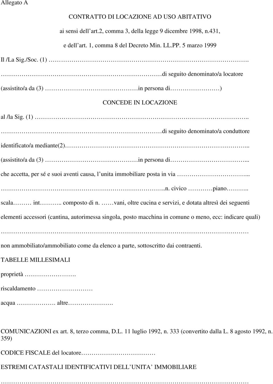 .. (assistito/a da (3) in persona di... che accetta, per sé e suoi aventi causa, l unita immobiliare posta in via.....n. civico piano.. scala int.. composto di n.