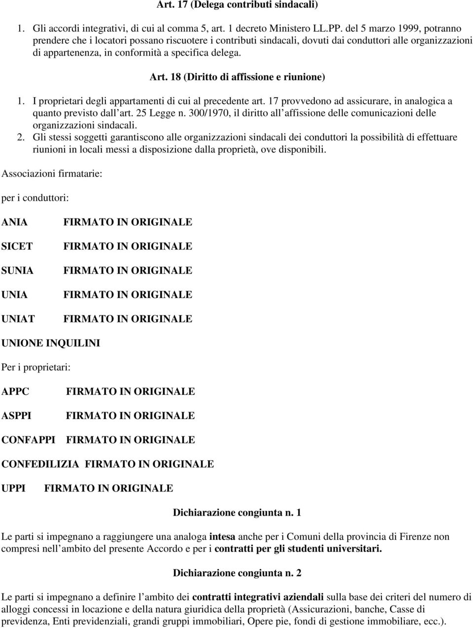 18 (Diritto di affissione e riunione) 1. I proprietari degli appartamenti di cui al precedente art. 17 provvedono ad assicurare, in analogica a quanto previsto dall art. 25 Legge n.