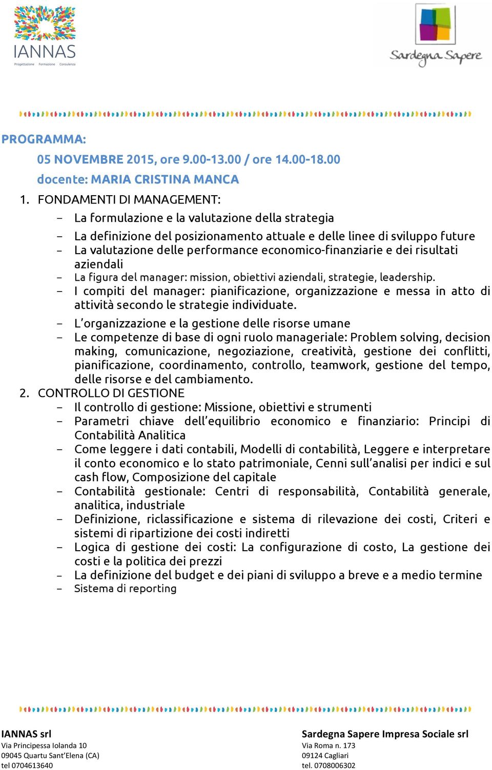 economico-finanziarie e dei risultati aziendali - La figura del manager: mission, obiettivi aziendali, strategie, leadership.