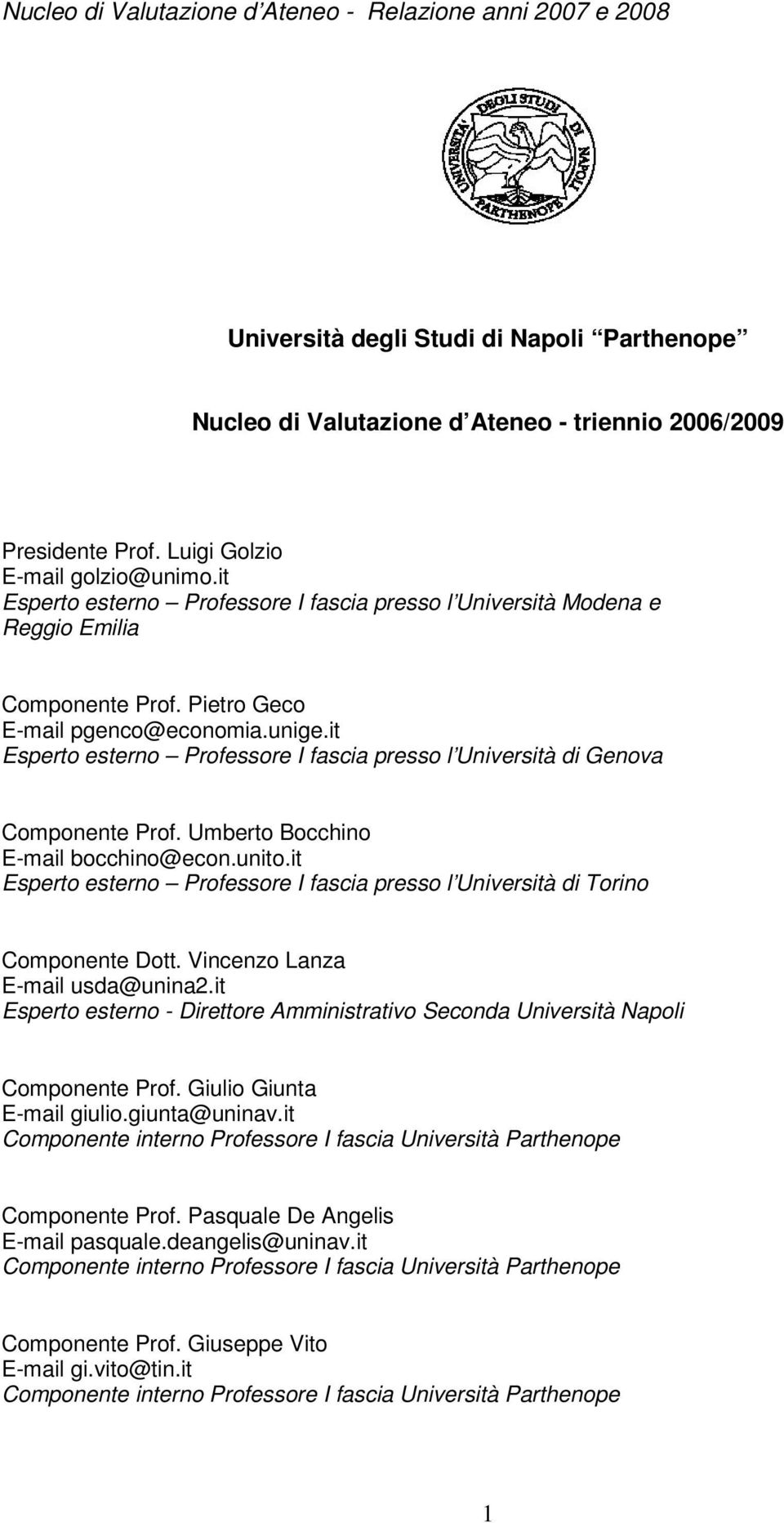 it Esperto esterno Professore I fascia presso l Università di Genova Componente Prof. Umberto Bocchino E-mail bocchino@econ.unito.