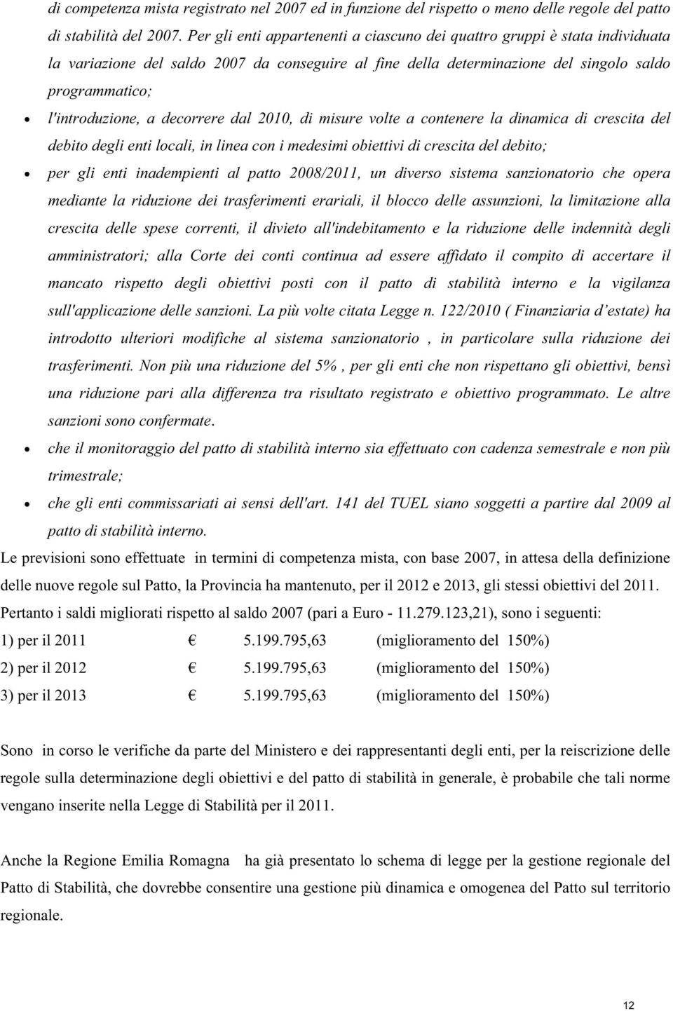 decorrere dal 2010, di misure volte a contenere la dinamica di crescita del debito degli enti locali, in linea con i medesimi obiettivi di crescita del debito; per gli enti inadempienti al patto