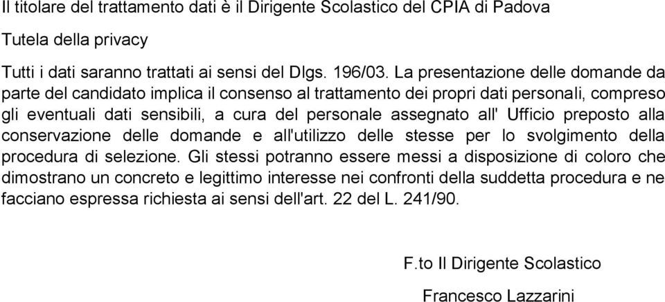 assegnato all' Ufficio preposto alla conservazione delle domande e all'utilizzo delle stesse per lo svolgimento della procedura di selezione.