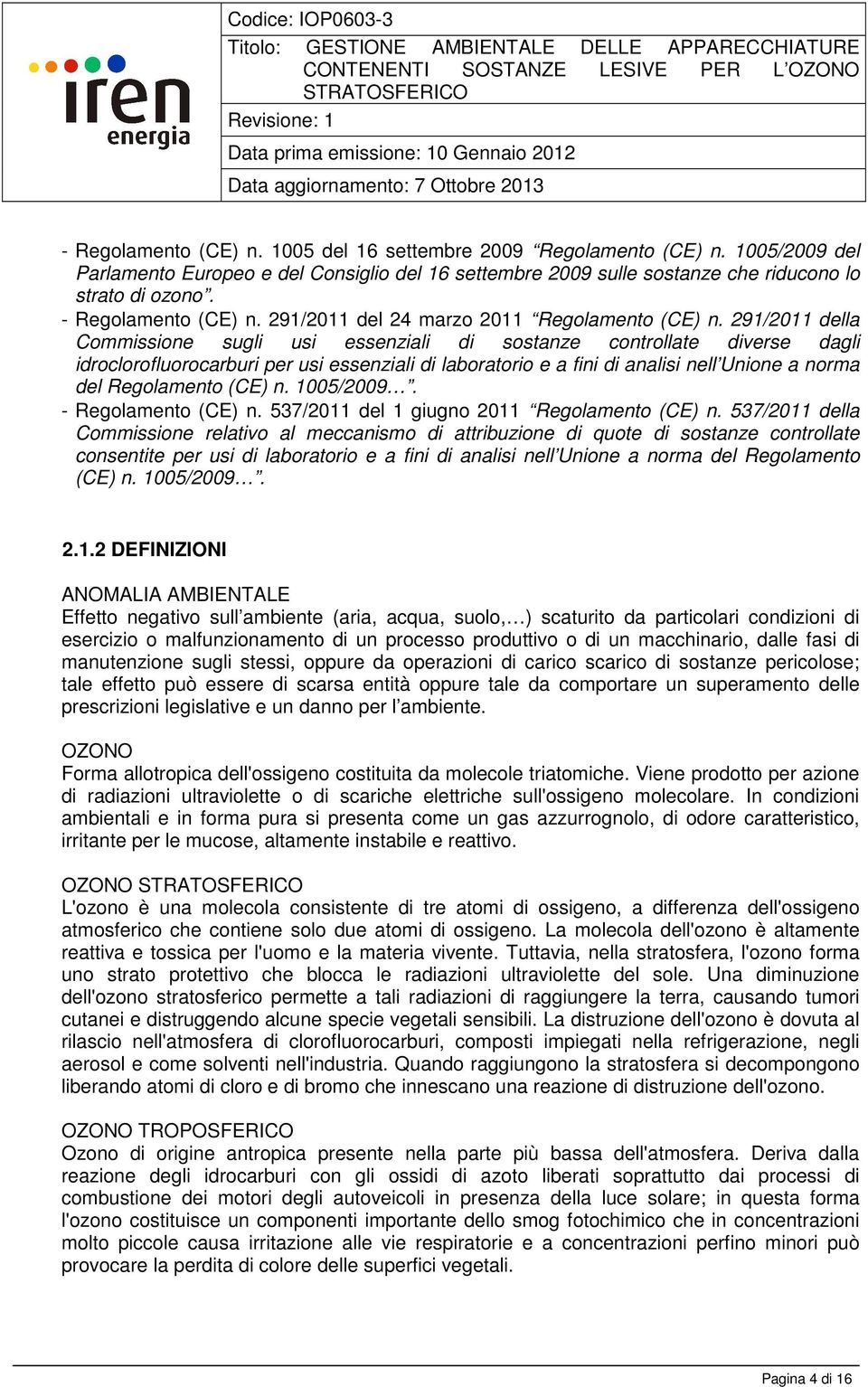 291/2011 della Commissione sugli usi essenziali di sostanze controllate diverse dagli idroclorofluorocarburi per usi essenziali di laboratorio e a fini di analisi nell Unione a norma del Regolamento