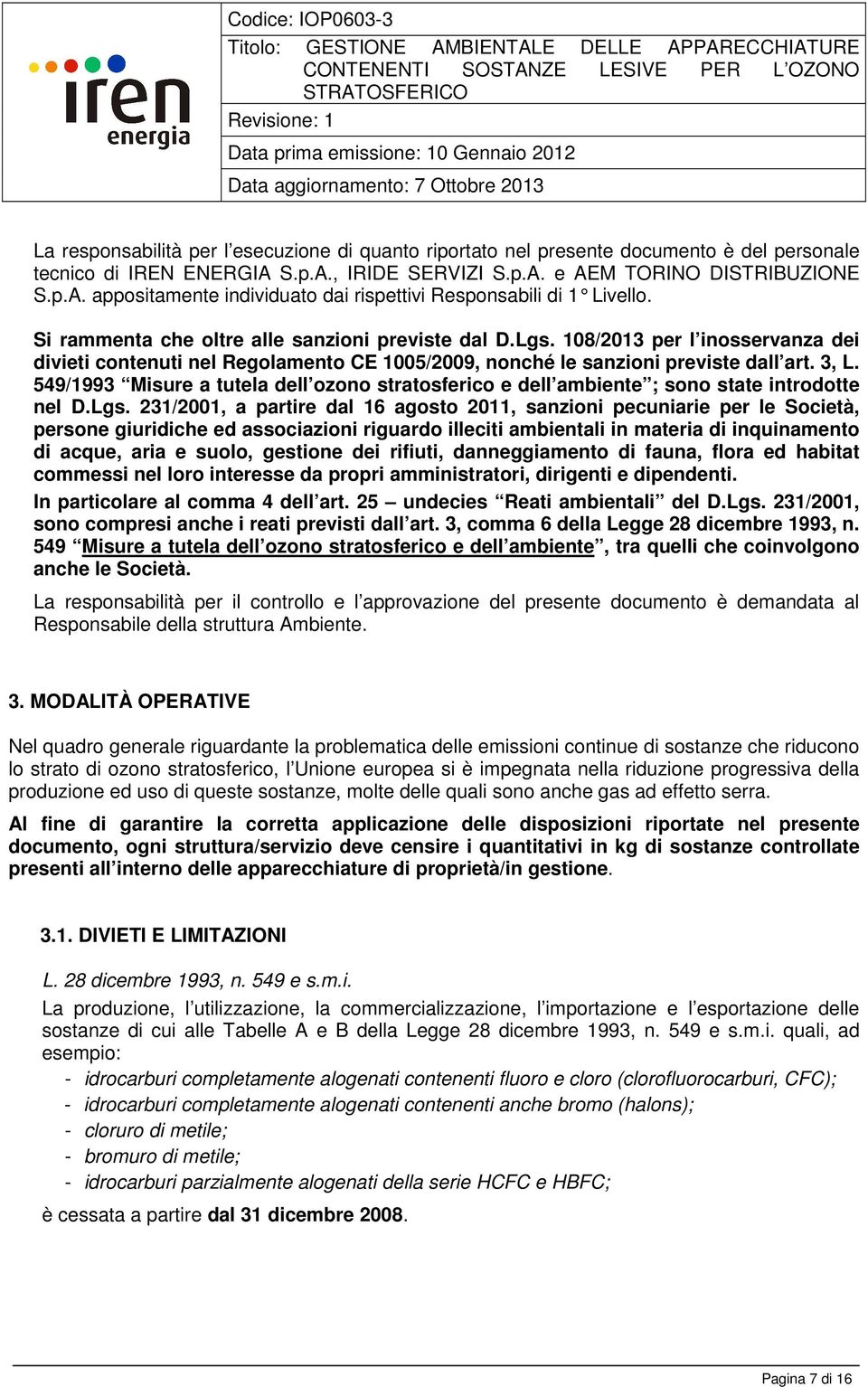 549/1993 Misure a tutela dell ozono stratosferico e dell ambiente ; sono state introdotte nel D.Lgs.