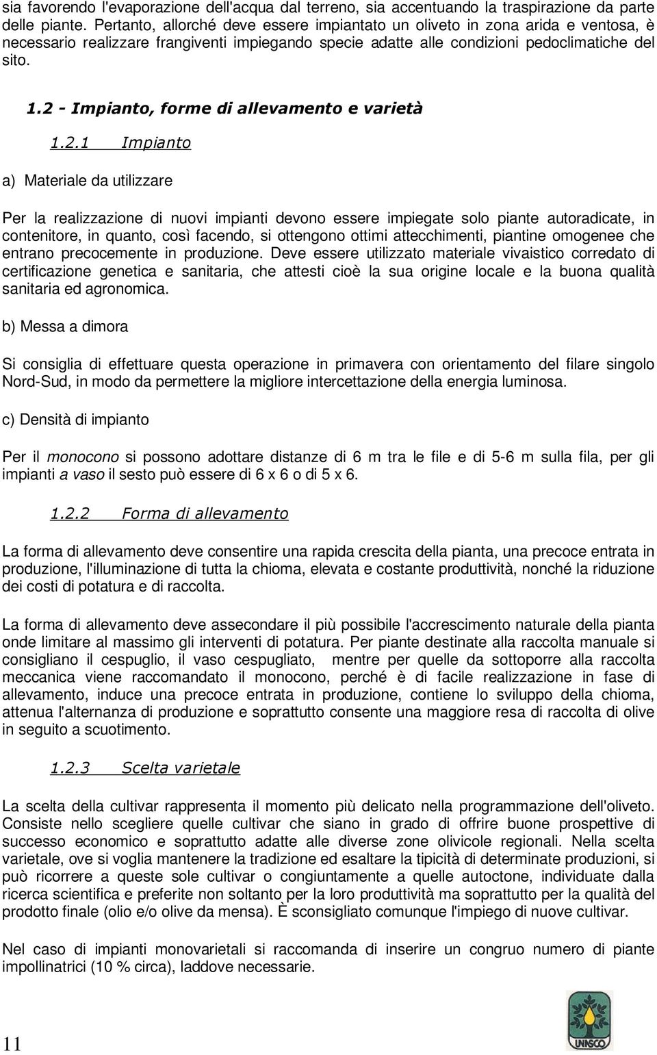 2 - Impianto, forme di allevamento e varietà 1.2.1 Impianto a) Materiale da utilizzare Per la realizzazione di nuovi impianti devono essere impiegate solo piante autoradicate, in contenitore, in