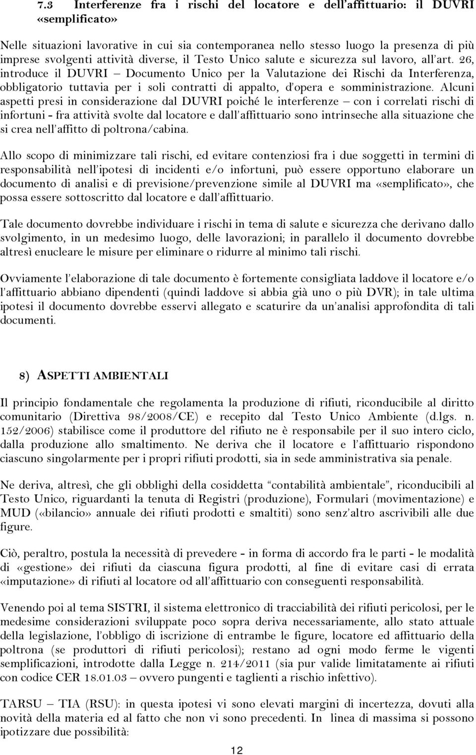 26, introduce il DUVRI Documento Unico per la Valutazione dei Rischi da Interferenza, obbligatorio tuttavia per i soli contratti di appalto, d opera e somministrazione.