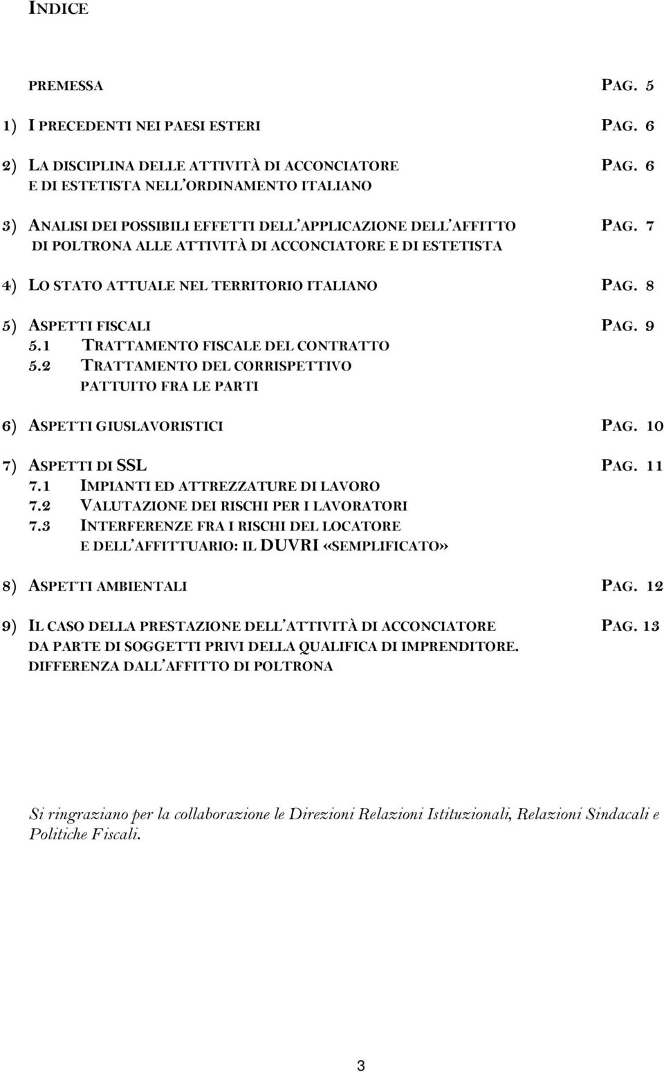 7 DI POLTRONA ALLE ATTIVITÀ DI ACCONCIATORE E DI ESTETISTA 4) LO STATO ATTUALE NEL TERRITORIO ITALIANO PAG. 8 5) ASPETTI FISCALI PAG. 9 5.1 T RATTAMENTO FISCALE DEL CONTRATTO 5.