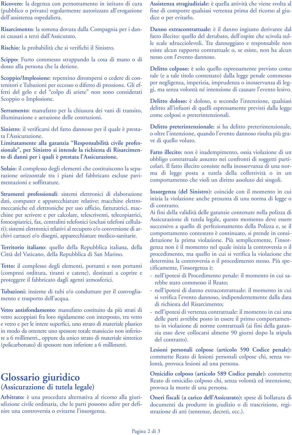 Scippo: Furto commesso strappando la cosa di mano o di dosso alla persona che la detiene.