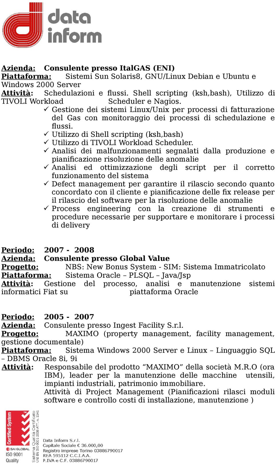 Gestione dei sistemi Linux/Unix per processi di fatturazione del Gas con monitoraggio dei processi di schedulazione e flussi.