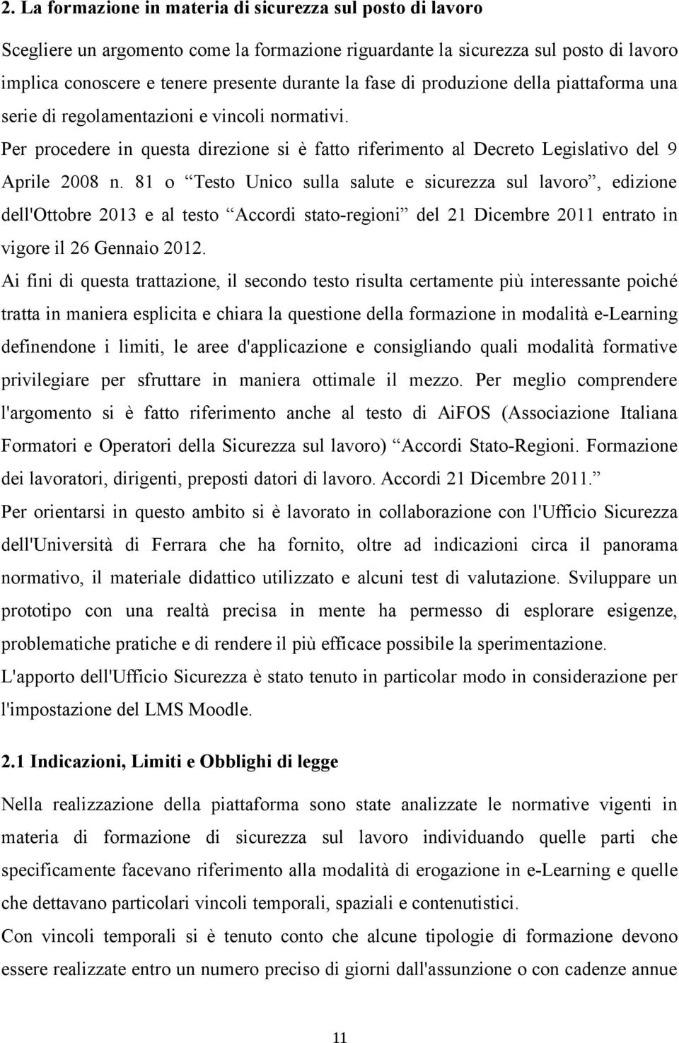 81 o Testo Unico sulla salute e sicurezza sul lavoro, edizione dell'ottobre 2013 e al testo Accordi stato-regioni del 21 Dicembre 2011 entrato in vigore il 26 Gennaio 2012.