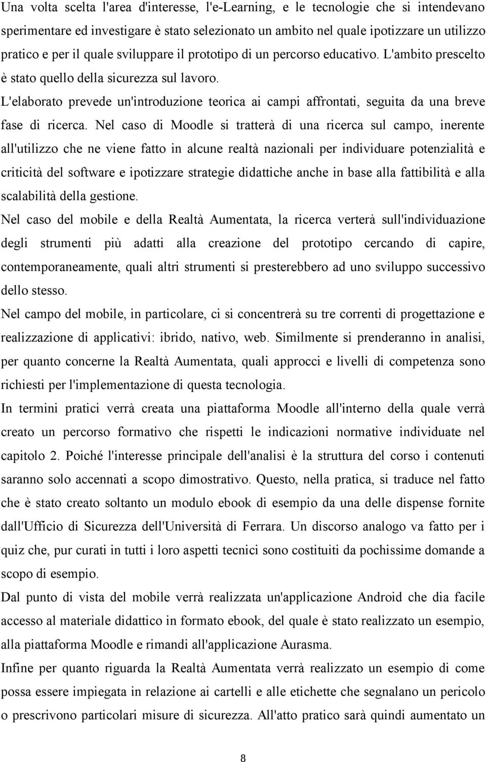 L'elaborato prevede un'introduzione teorica ai campi affrontati, seguita da una breve fase di ricerca.