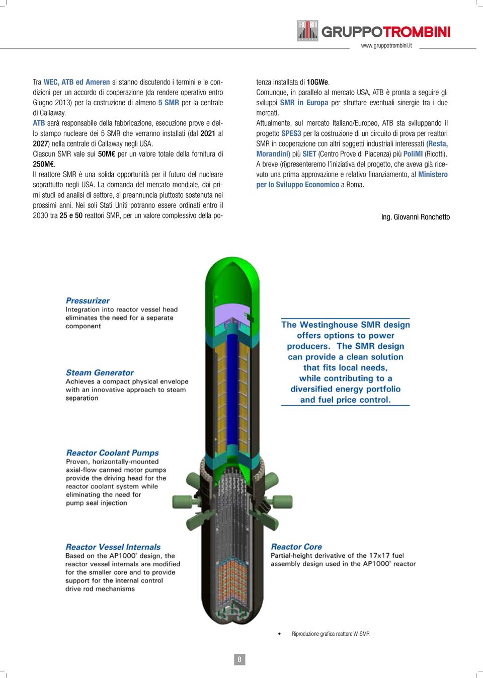 Ciascun SMR vale sui 50M per un valore totale della fornitura di 250M. Il reattore SMR è una solida opportunità per il futuro del nucleare soprattutto negli USA.