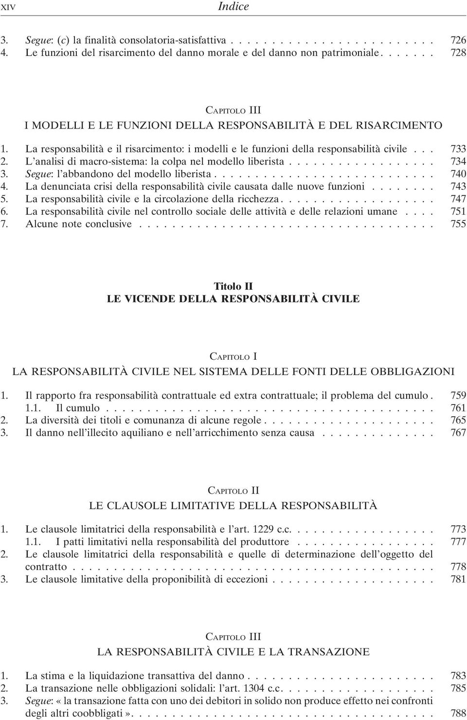 L analisi di macro-sistema: la colpa nel modello liberista.................. 734 3. Segue: l abbandono del modello liberista........................... 740 4.