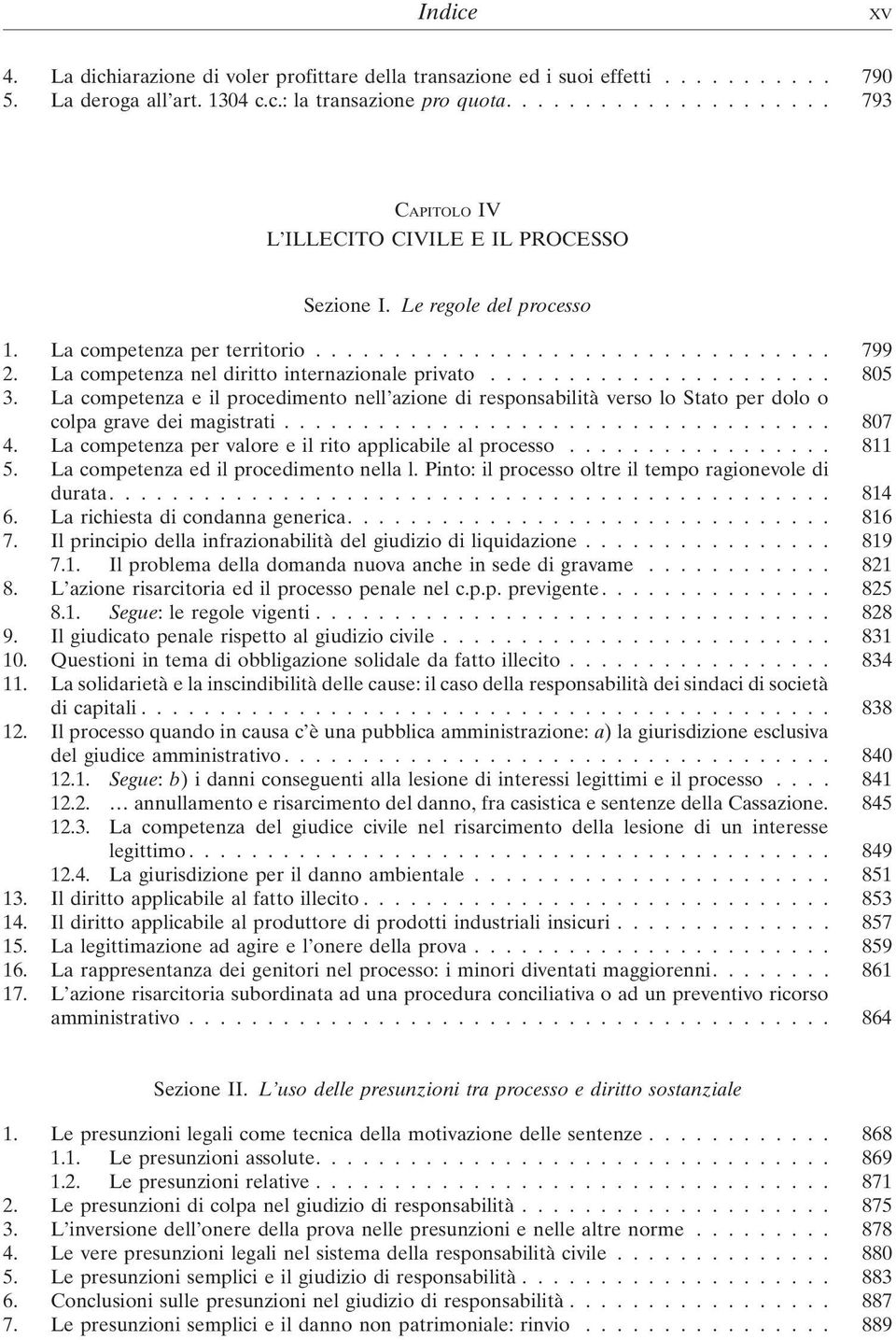 La competenza nel diritto internazionale privato...................... 805 3. La competenza e il procedimento nell azione di responsabilità verso lo Stato per dolo o colpa grave dei magistrati................................... 807 4.