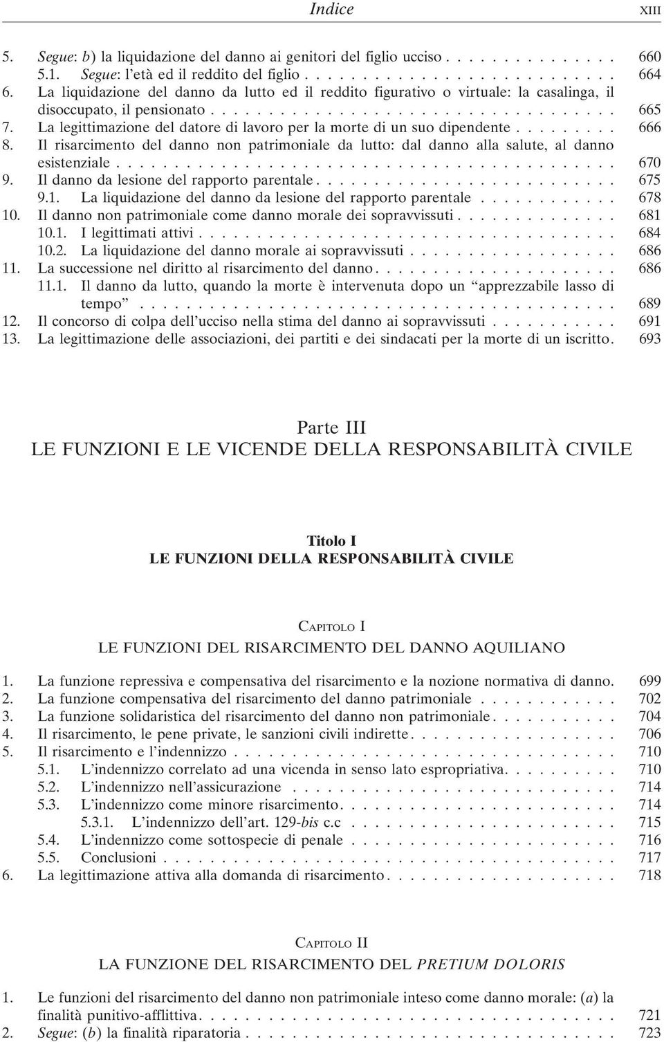 La legittimazione del datore di lavoro per la morte di un suo dipendente......... 666 8. Il risarcimento del danno non patrimoniale da lutto: dal danno alla salute, al danno esistenziale........................................... 670 9.