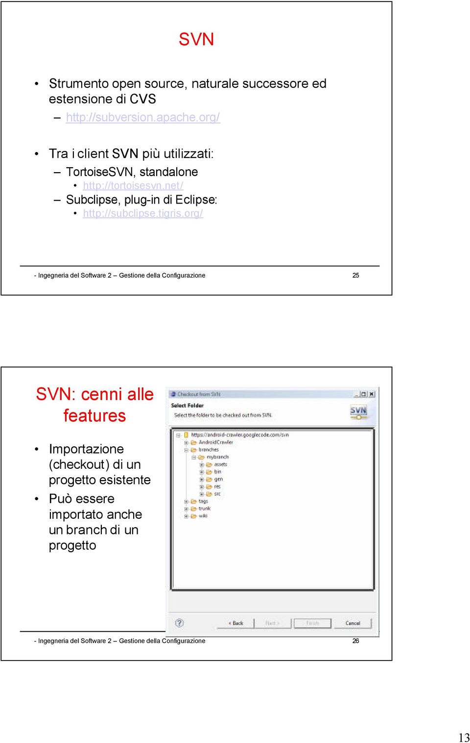 net/ Subclipse, plug-in di Eclipse: http://subclipse.tigris.