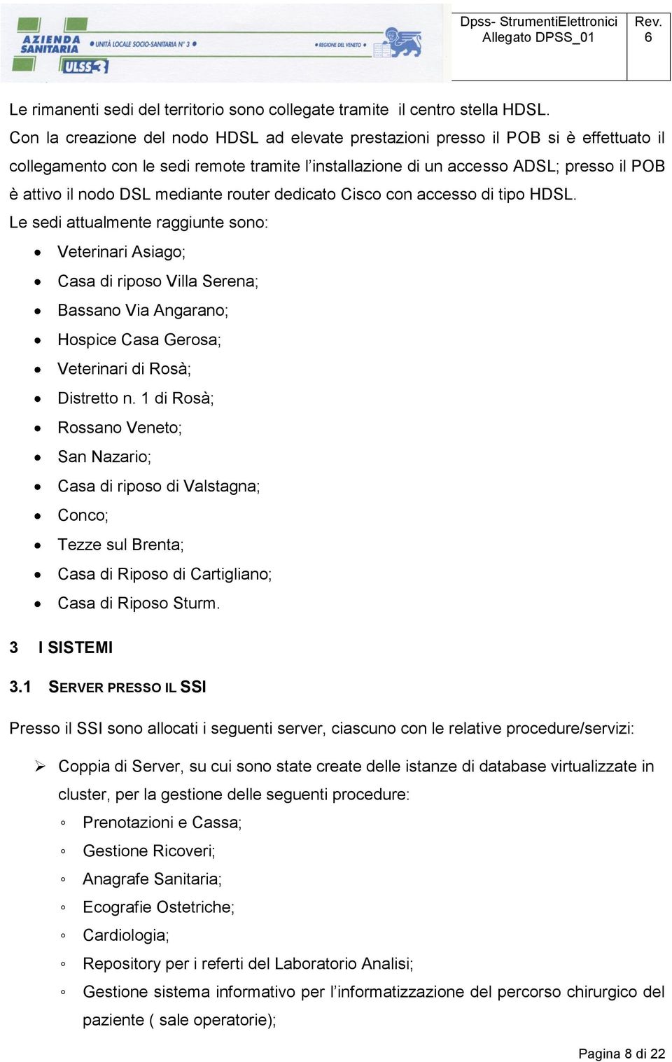 mediante router dedicato Cisco con accesso di tipo HDSL.