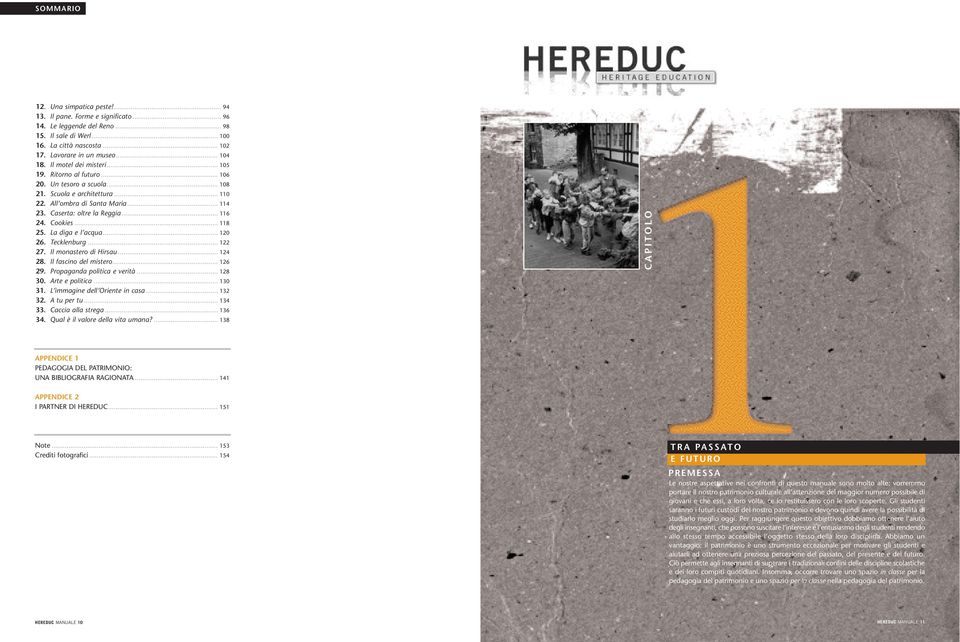 Cookies... 118 25. La diga e l acqua... 120 26. Tecklenburg... 122 27. Il monastero di Hirsau... 124 28. Il fascino del mistero... 126 29. Propaganda politica e verità... 128 30. Arte e politica.