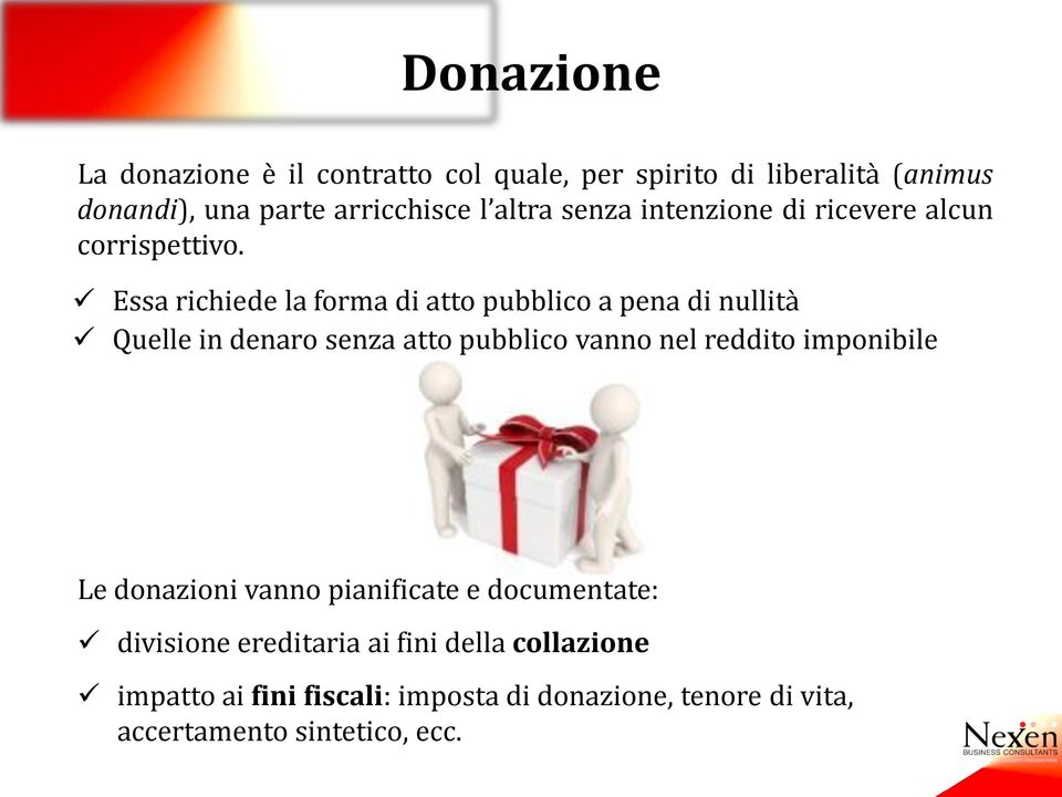 Essa richiede la forma di atto pubblico a pena di nullità Quelle in denaro senza atto pubblico vanno nel reddito