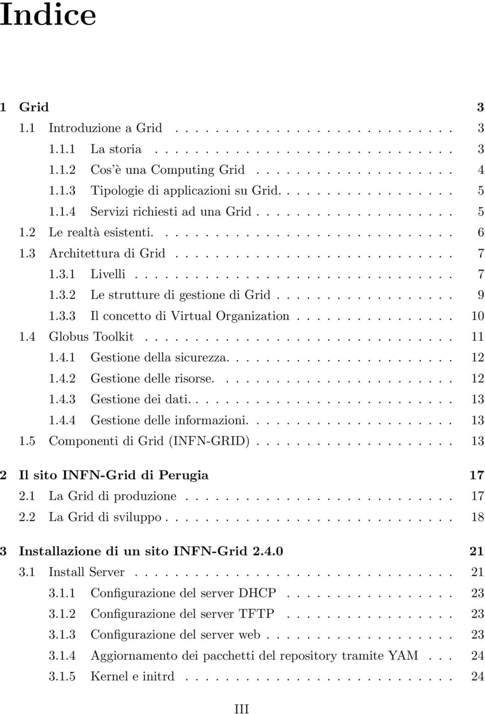 ............................... 7 1.3.2 Le strutture di gestione di Grid.................. 9 1.3.3 Il concetto di Virtual Organization................ 10 1.4 Globus Toolkit............................... 11 1.