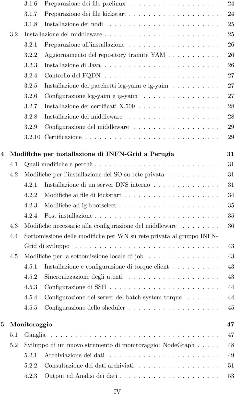 ....................... 26 3.2.4 Controllo del FQDN........................ 27 3.2.5 Installazione dei pacchetti lcg-yaim e ig-yaim.......... 27 3.2.6 Configurazione lcg-yaim e ig-yaim................ 27 3.2.7 Installazione dei certificati X.