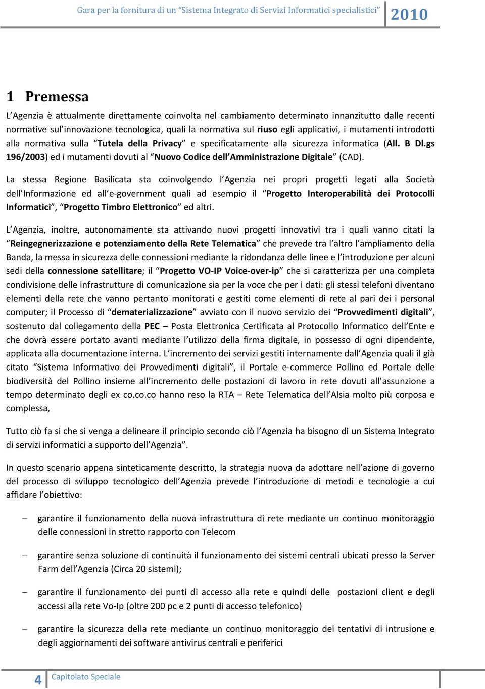 gs 196/2003) ed i mutamenti dovuti al Nuovo Codice dell Amministrazione Digitale (CAD).