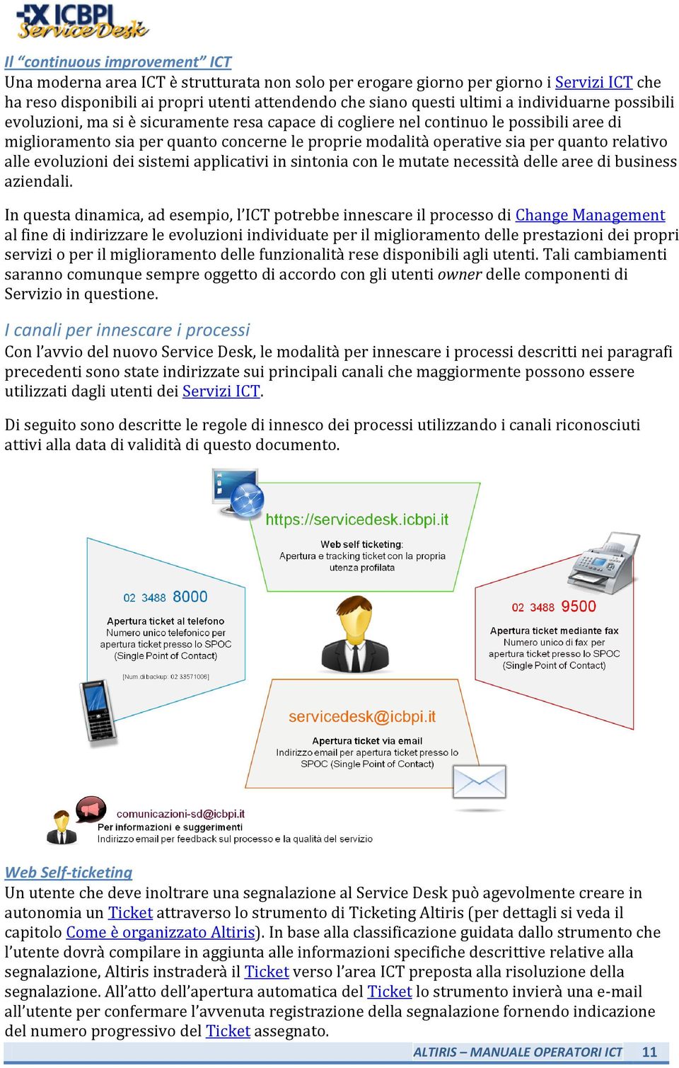 relativo alle evoluzioni dei sistemi applicativi in sintonia con le mutate necessità delle aree di business aziendali.