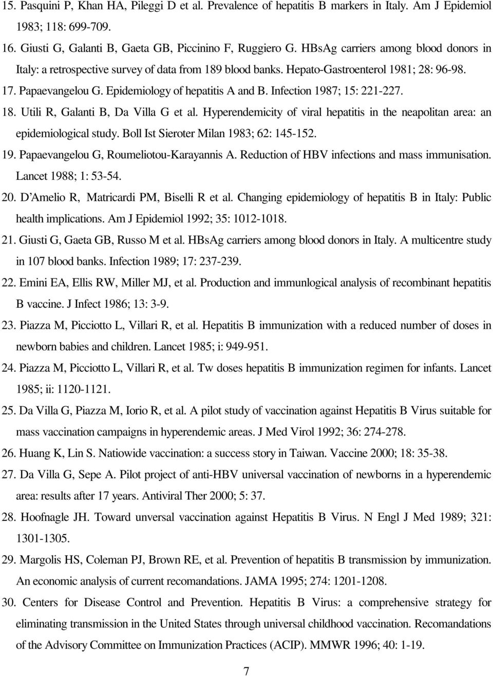 Infection 1987; 15: 221-227. 18. Utili R, Galanti B, Da Villa G et al. Hyperendemicity of viral hepatitis in the neapolitan area: an epidemiological study. Boll Ist Sieroter Milan 1983; 62: 145-152.