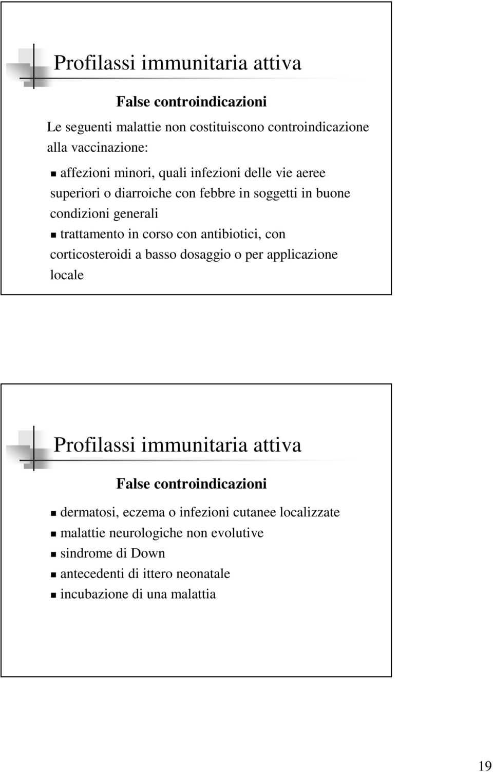 antibiotici, con corticosteroidi a basso dosaggio o per applicazione locale False controindicazioni dermatosi, eczema o