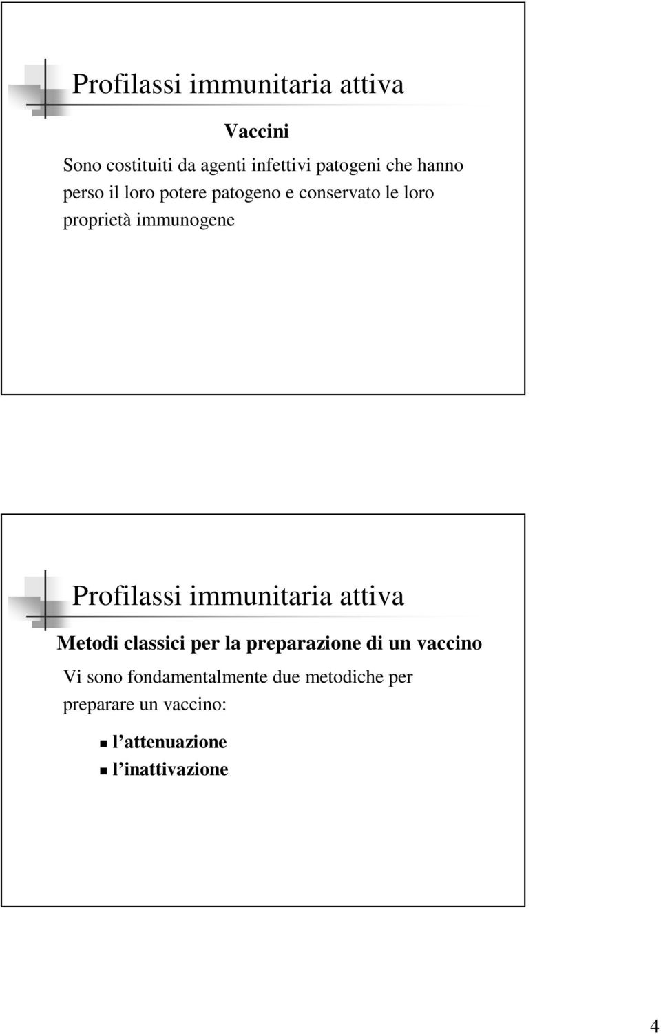 Metodi classici per la preparazione di un vaccino Vi sono