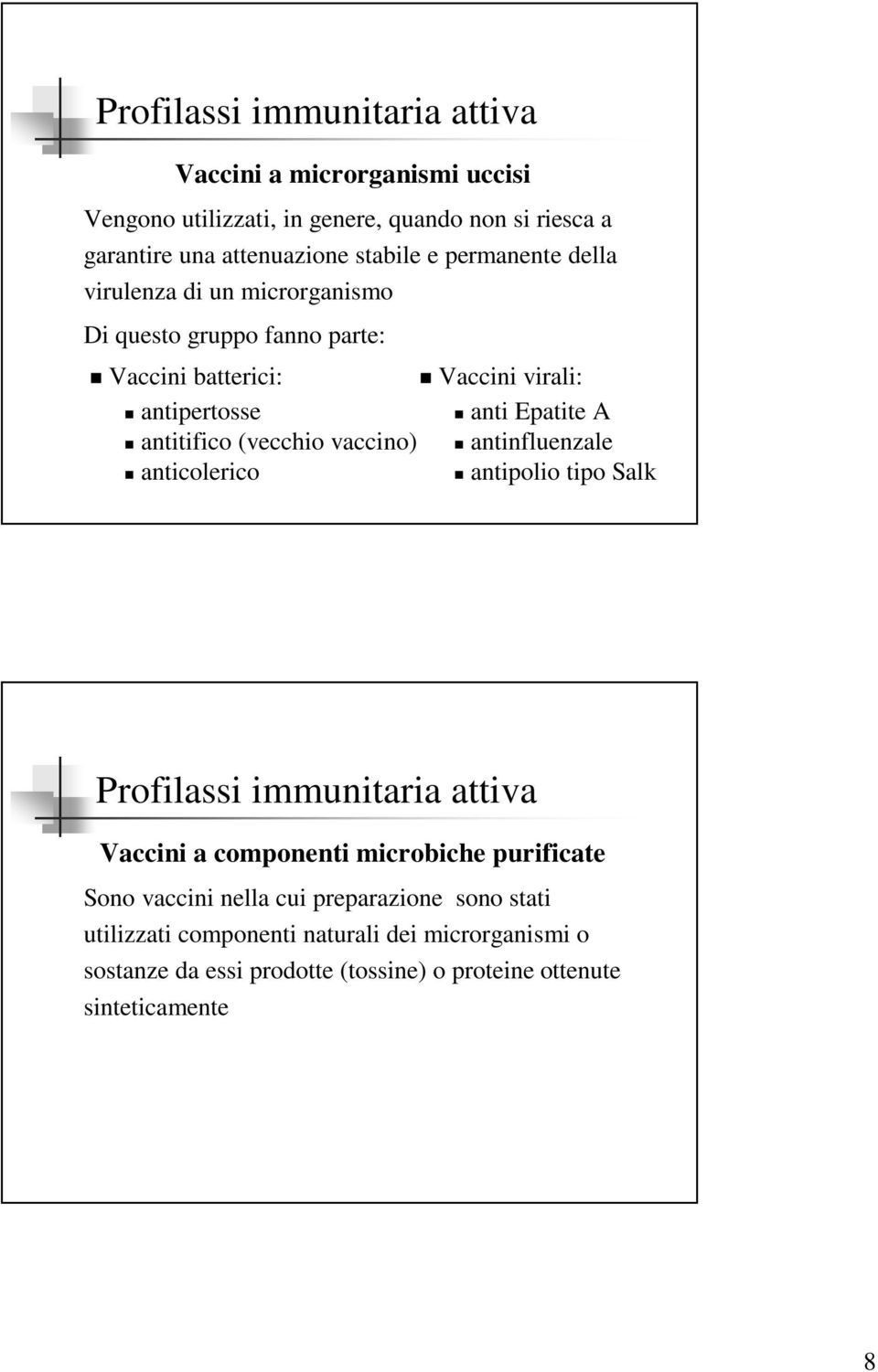 anticolerico Vaccini virali: anti Epatite A antinfluenzale antipolio tipo Salk Vaccini a componenti microbiche purificate Sono vaccini