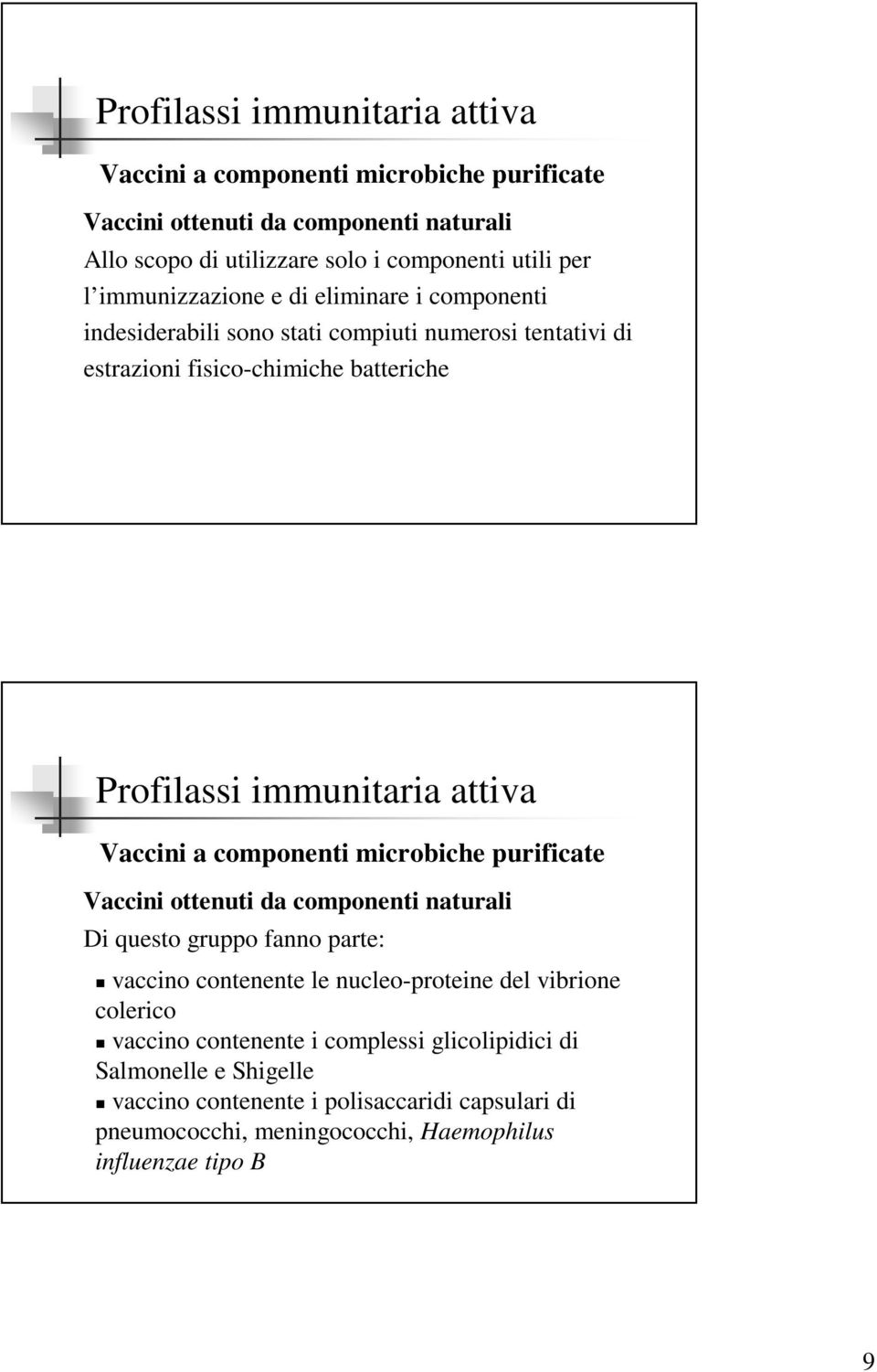 purificate Vaccini ottenuti da componenti naturali Di questo gruppo fanno parte: vaccino contenente le nucleo-proteine del vibrione colerico vaccino