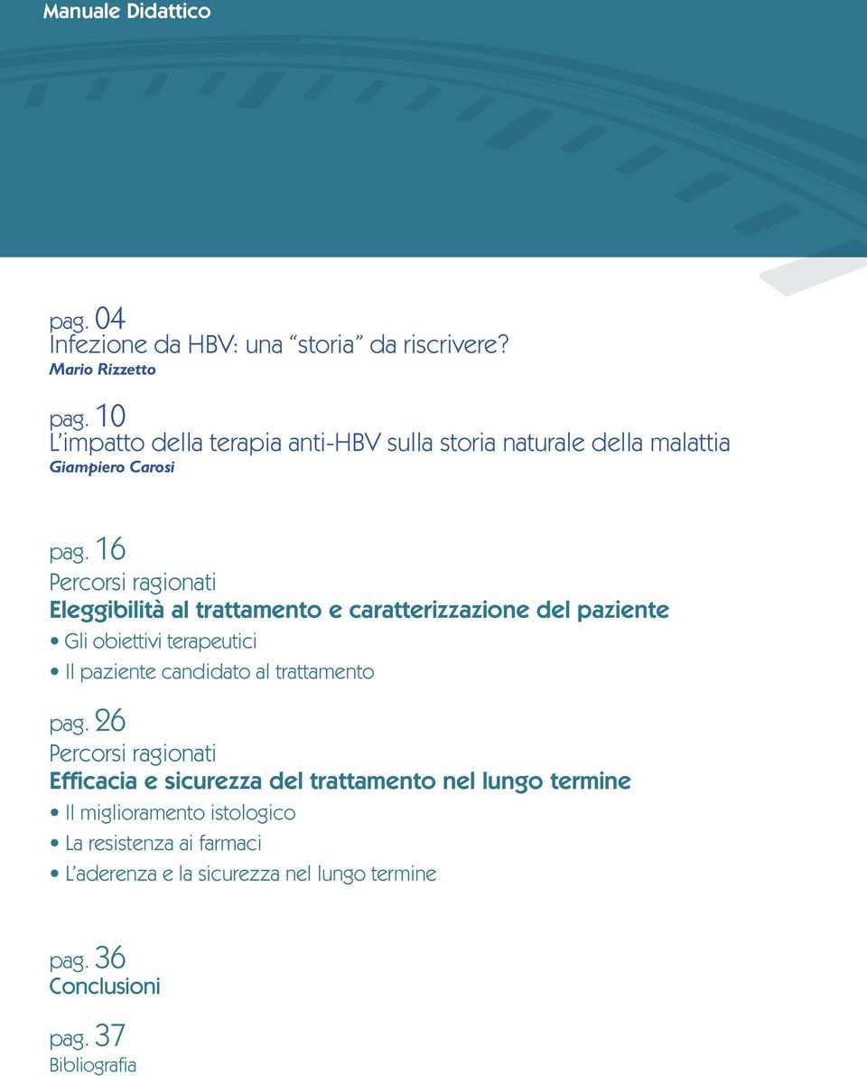 16 Percorsi ragionati Eleggibilità al trattamento e caratterizzazione del paziente Gli obiettivi terapeutici Il paziente candidato al