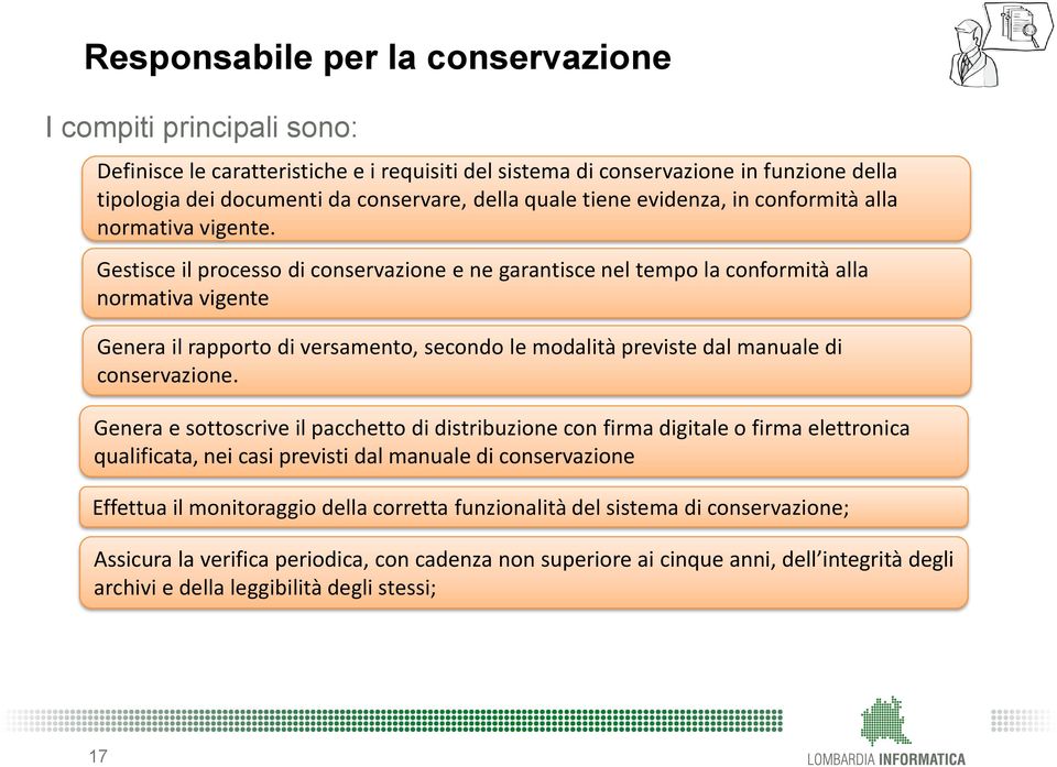 Gestisce il processo di conservazione e ne garantisce nel tempo la conformità alla normativa vigente Genera il rapporto di versamento, secondo le modalità previste dal manuale di conservazione.