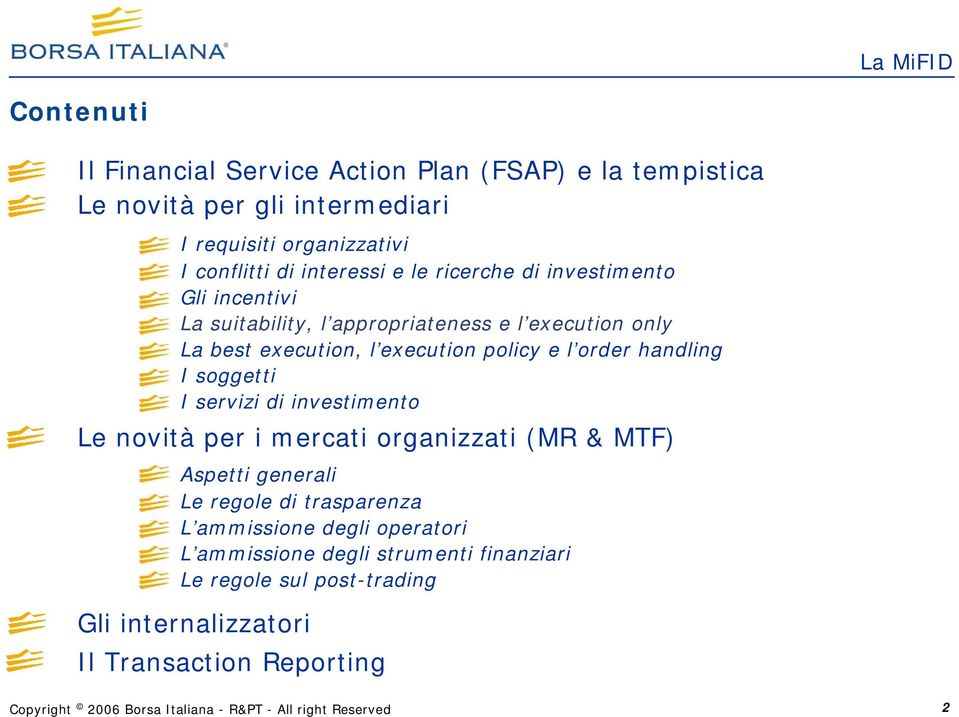 policy e l order handling I soggetti I servizi di investimento Le novità per i mercati organizzati (MR & MTF) Aspetti generali Le regole di