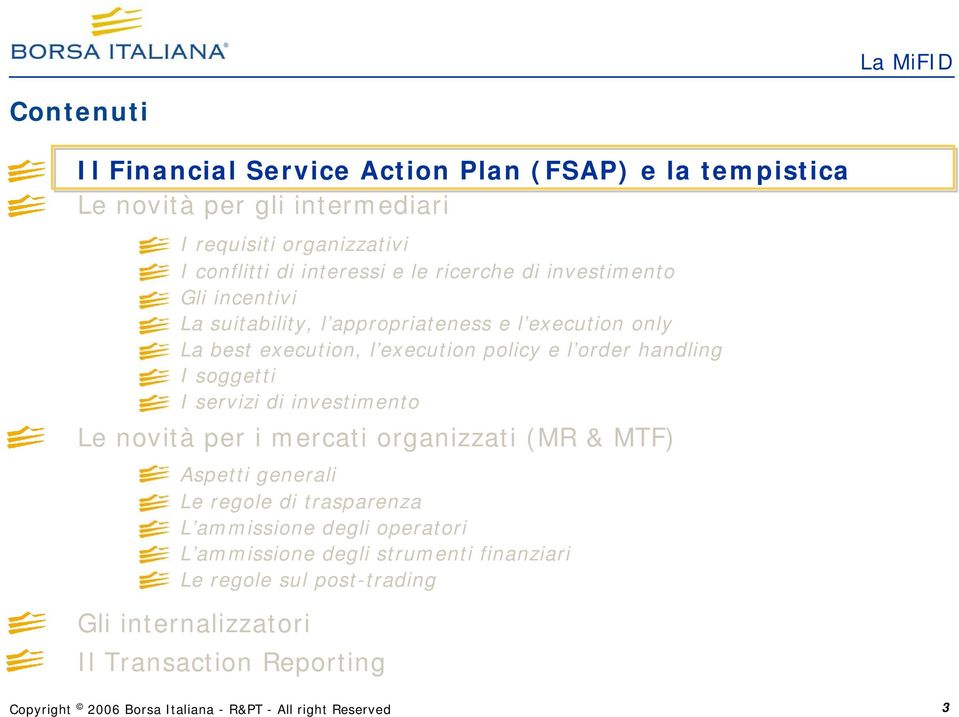 policy e l order handling I soggetti I servizi di investimento Le novità per i mercati organizzati (MR & MTF) Aspetti generali Le regole di