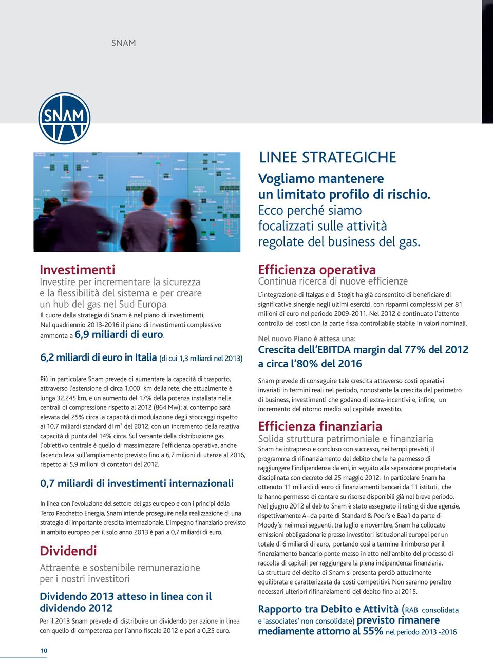 Nel quadriennio 2013-2016 il piano di investimenti complessivo ammonta a 6,9 miliardi di euro.